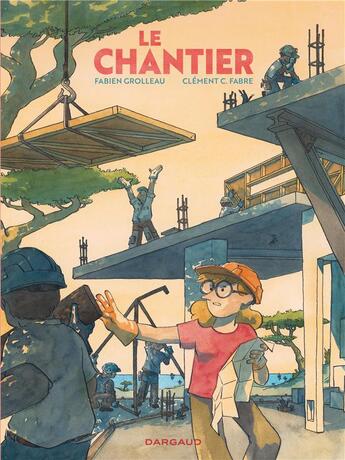 Couverture du livre « Le chantier » de Fabien Grolleau et Clement C. Fabre aux éditions Dargaud