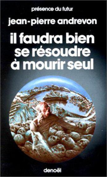 Couverture du livre « Il faudra bien se résoudre à mourir seul » de Jean-Pierre Andrevon aux éditions Denoel