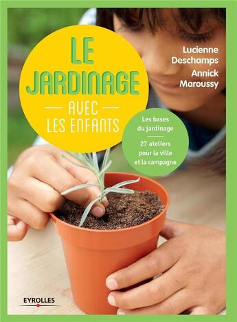 Couverture du livre « Le jardinage avec les enfants » de Lucienne Deschamps et Annick Maroussy aux éditions Eyrolles