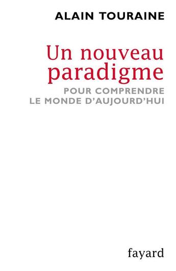 Couverture du livre « Un nouveau paradigme ; pour comprendre le monde d'aujourd'hui » de Alain Touraine aux éditions Fayard