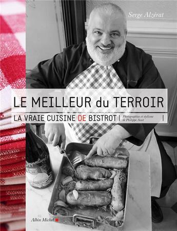 Couverture du livre « Le meilleur du terroir ; la vraie cuisine de bistrot » de Serge Alzerat aux éditions Albin Michel