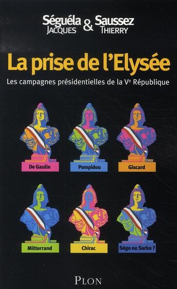 Couverture du livre « La prise de l'élysée » de Jacques Seguela et Thierry Saussez aux éditions Plon