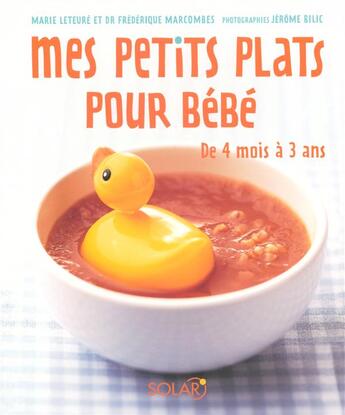 Couverture du livre « Mes petits plats pour bébé ; de 4 mois à 3 ans » de Marie Leteure et Frederique Marcombes aux éditions Solar