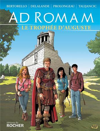 Couverture du livre « Ad romam ; le trophée d'Auguste » de Arnaud Delalande et Hubert Prolongeau et Yvon Bertorello et Boris Talijancic aux éditions Rocher