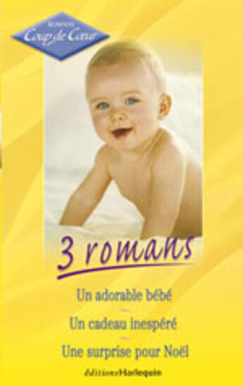 Couverture du livre « Un Adorable Bebe ; Un Cadeau Inespere ; Une Surprise Pour Noel » de Betty Neels et Candace Camp aux éditions Harlequin