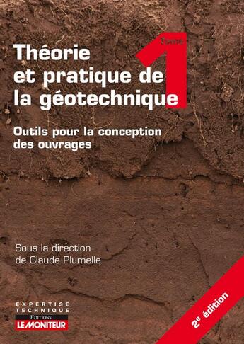 Couverture du livre « Théorie et pratique de la géotechnique t.1 : outils pour la conception des ouvrages (2e édition) » de Claude Plumelle aux éditions Le Moniteur