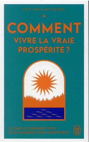 Couverture du livre « Comment vivre la vraie prospérité ? » de Wayne W. Dyer et Neale Donald Walsch et Deepak Chopra et Shakti Gawain aux éditions J'ai Lu