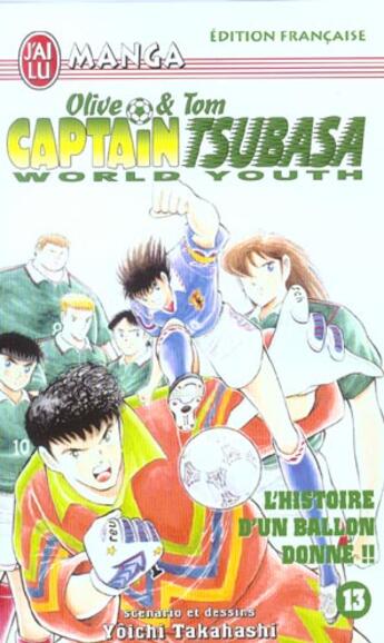 Couverture du livre « Olive et Tom ; Captain Tsubasa - world youth T.13 ; l'histoire d'un ballon donné !! » de Yoichi Takahashi aux éditions J'ai Lu