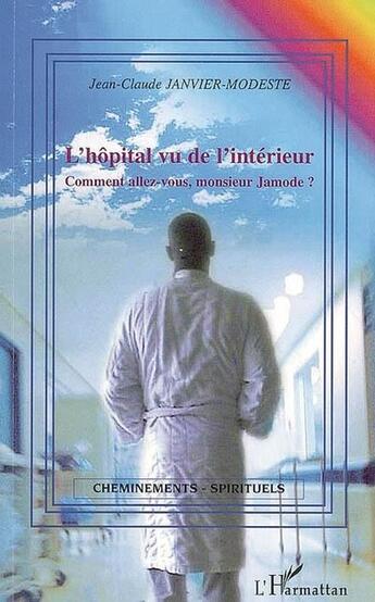 Couverture du livre « L'hôpital vu de l'intérieur ; comment allez-vous monsieur jamode ? » de Janvier-Modeste J-C. aux éditions L'harmattan