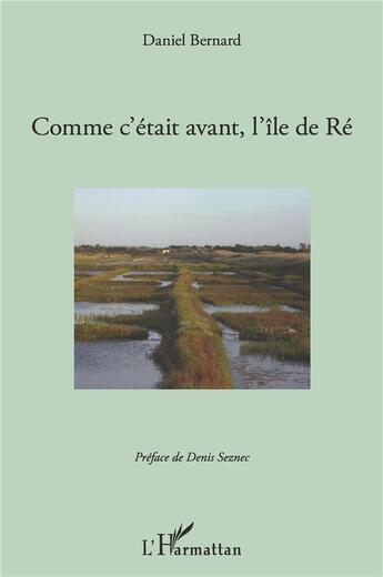 Couverture du livre « Comment c'était avant, l'île de Ré » de Daniel Bernard aux éditions L'harmattan