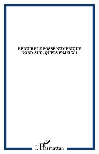 Couverture du livre « Reduire le fosse numerique nord-sud, quels enjeux ? » de  aux éditions Editions L'harmattan