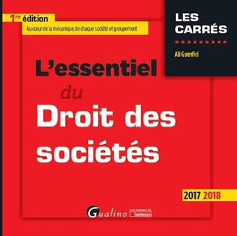 Couverture du livre « L'essentiel du droit des sociétés (édition 2017/2018) » de Ali Guenfici aux éditions Gualino