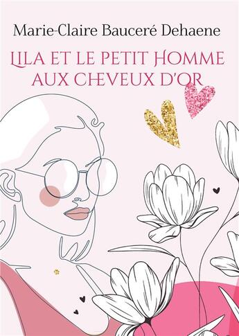 Couverture du livre « Lila et le petit Homme aux cheveux d'or » de Marie-Claire Baucere Dehaene aux éditions Books On Demand