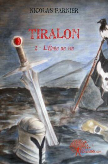 Couverture du livre « Tiralon - t02 - tiralon - l'epee de vie » de Nicolas Farnier aux éditions Edilivre