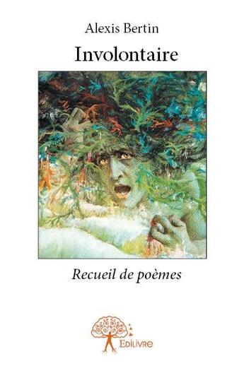 Couverture du livre « Involontaire - recueil de poemes » de Bertin Alexis aux éditions Edilivre