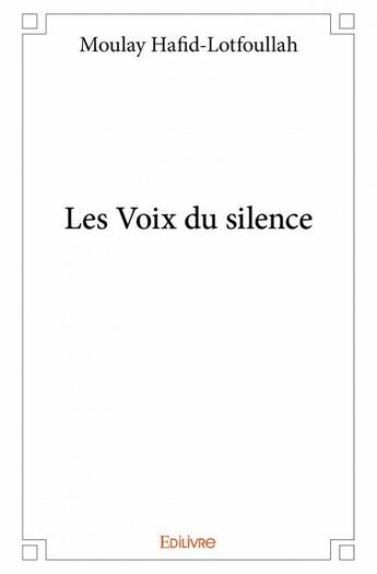 Couverture du livre « Les voix du silence » de Moulay Hafid-Lotfoullah aux éditions Edilivre