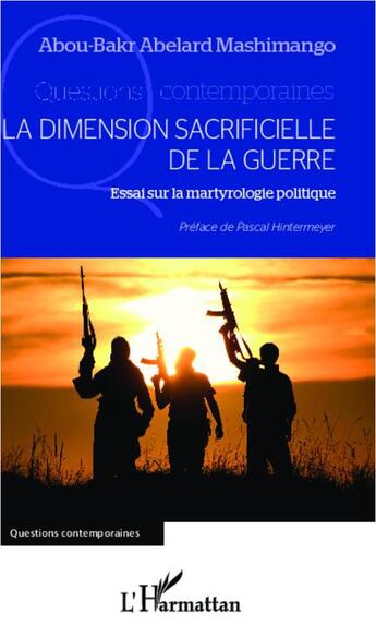 Couverture du livre « La dimension sacrificielle de la guerre ; essai sur la martyrologie politique » de Abou-Bakr Abelard Mashimango aux éditions L'harmattan