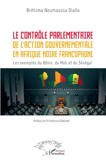 Couverture du livre « Le contrôle parlementaire de l'action gouvernementale en Afrique noire francophone : Les exemples du Bénin, du Mali et du Sénégal » de Brehima Noumoussa Diallo aux éditions L'harmattan