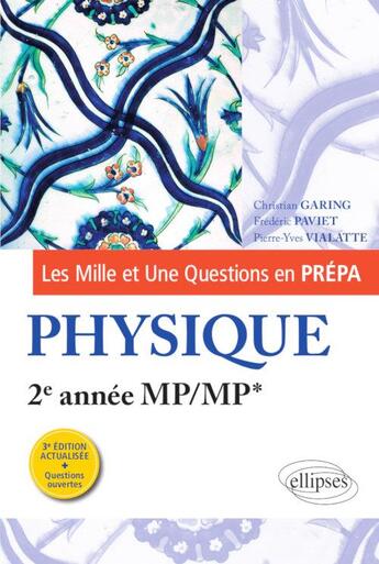 Couverture du livre « Les mille et une questions en prépa ; physique ; 2e année MP/MP* (3e édition) » de Christian Garing et Pierre-Yves Vialatte et Frederic Paviet aux éditions Ellipses