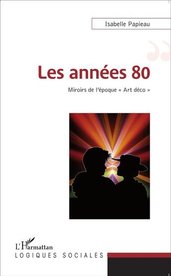 Couverture du livre « Les années 80 miroirs de l'époque art déco » de Isabelle Papieau aux éditions L'harmattan