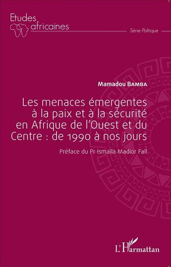 Couverture du livre « Les menaces émergentes à la paix et à la sécurité en Afrique de l'Ouest et du Centre : de 1990 à nos jours » de Bamba Mamadou aux éditions L'harmattan