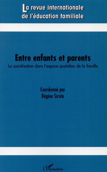 Couverture du livre « Revue Internationale d'Education Familiale Tome 37 : entre enfants et parents ; la socialisation dans l'espace quotidien de la famille » de Regine Sirota et Collectif aux éditions L'harmattan