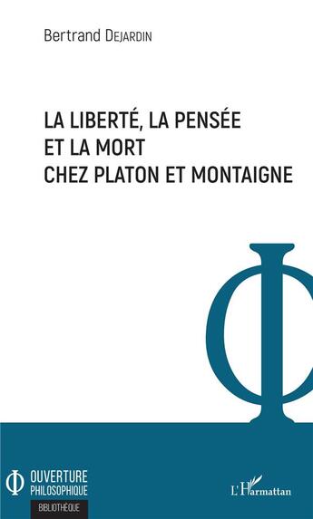 Couverture du livre « La liberté, la pensée et la mort chez Platon et Montaigne » de Bertrand Dejardin aux éditions L'harmattan