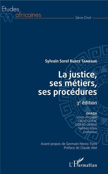 Couverture du livre « La justice, ses métiers, ses procédures (3e édition) » de Sylvain Sorel Kuate Tameghe aux éditions L'harmattan