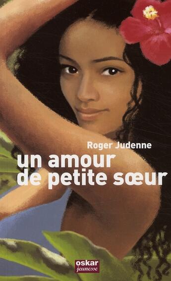 Couverture du livre « Un amour de petite soeur » de Roger Judenne aux éditions Oskar