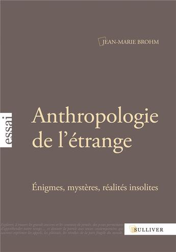 Couverture du livre « Anthropologie de l'étrange ; énigme, mystères, réalités insolites » de Brohm/Jean-Marie aux éditions Sulliver