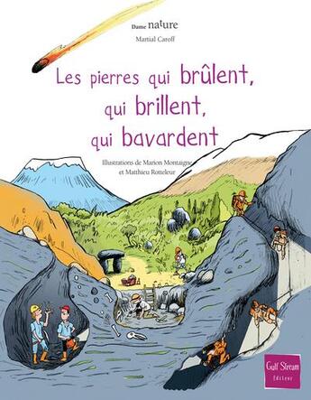 Couverture du livre « Les pierres qui brûlent, qui brillent, qui bavardent » de Marion Montaigne et Martial Caroff et Matthieu Rotteleur aux éditions Gulf Stream