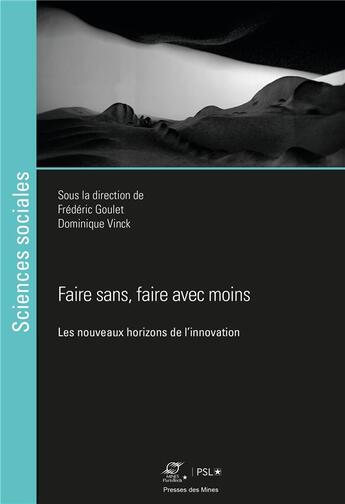 Couverture du livre « Faire sans, faire avec moins : les nouveaux horizons de l'innovation » de Frederic Goulet et Dominique Vinck aux éditions Presses De L'ecole Des Mines