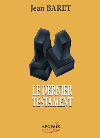 Couverture du livre « Le dernier testament » de Jean Baret aux éditions Apopsix