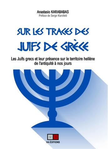 Couverture du livre « Sur les traces des Juifs de Grèce : les Juifs grecs et leur présence dans le territoire hellène de l'antiquité à nos jours » de Anastasio Karababas aux éditions Va Press