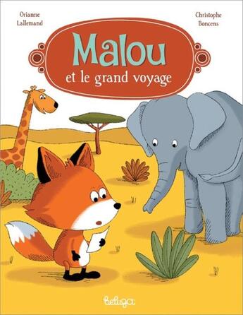 Couverture du livre « Malou et le grand voyage » de Christophe Boncens et Orianne Lallemand aux éditions Beluga