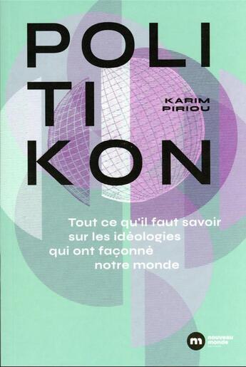 Couverture du livre « Politikon : tout ce qu'il faut savoir des idéologies qui ont façonné notre monde » de Karim Piriou aux éditions Nouveau Monde