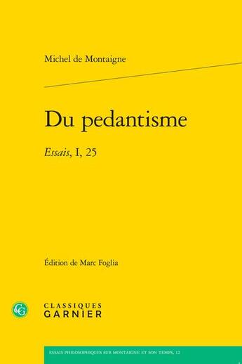 Couverture du livre « Du pedantisme : essais, I, 25 » de Michel De Montaigne aux éditions Classiques Garnier