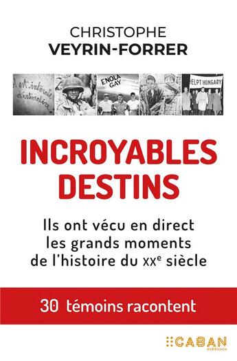 Couverture du livre « Incroyables destins de ceux qui ont fait le monde » de Christophe Veyrin- Forrer aux éditions Rue De Seine