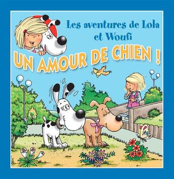 Couverture du livre « Un amour de chien ! » de Mathieu Couplet et Lola & Woufi et Edith Soonckindt aux éditions Caramel