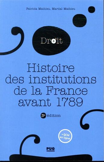 Couverture du livre « Histoire des institutions de la France avant 1789 (3e édition) » de Martial Mathieu et Patricia Mathieu aux éditions Pu De Grenoble