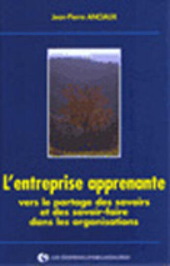 Couverture du livre « L'entreprise apprenante : vers le partage des savoirs et des savoir-faire dans les organisations : Vers le partage des savoirs et des savoir-faire dans les organisations » de J.-P. Anciaux aux éditions Organisation