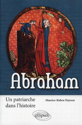 Couverture du livre « Abraham ; un patriache dans l'histoire » de Maurice-Ruben Hayoun aux éditions Ellipses