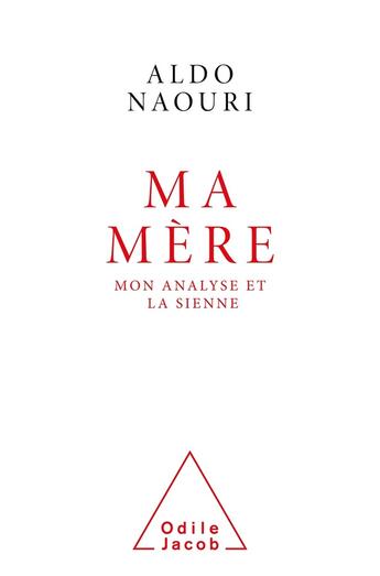 Couverture du livre « Ma Mère : Mon analyse et la sienne » de Aldo Naouri aux éditions Odile Jacob