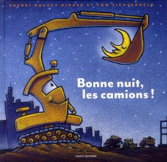 Couverture du livre « Bonne nuit, les camions ! » de Tom Lichtenheld et Sherri Duskey Rinker aux éditions Bayard Jeunesse