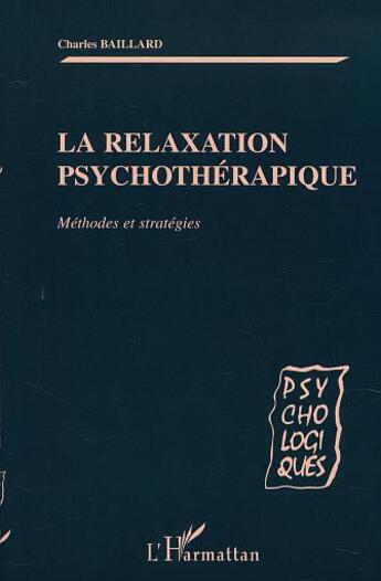 Couverture du livre « LA RELAXATION PSYCHOTHÉRAPIQUE : Méthodes et stratégies » de Charles Baillard aux éditions L'harmattan