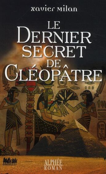 Couverture du livre « Le dernier secret de Cléopâtre » de Xavier Milan aux éditions Alphee.jean-paul Bertrand