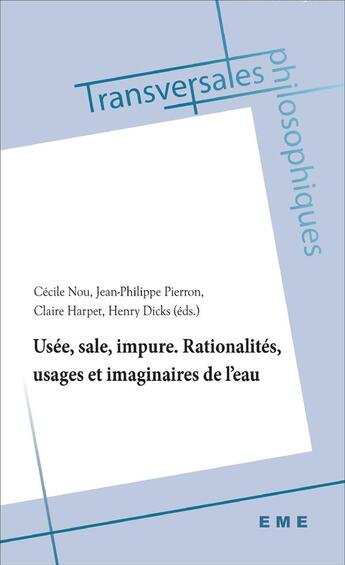 Couverture du livre « Usée, sale, impute ; rationalités, usages et imaginaires de l'eau » de  aux éditions Eme Editions