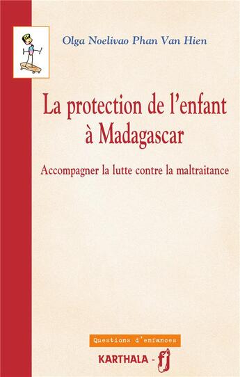 Couverture du livre « La protection de l'enfant à Madagascar ; accompagner la lutte contre la maltraitance » de Olga Noelivao Phan Van Hien aux éditions Karthala