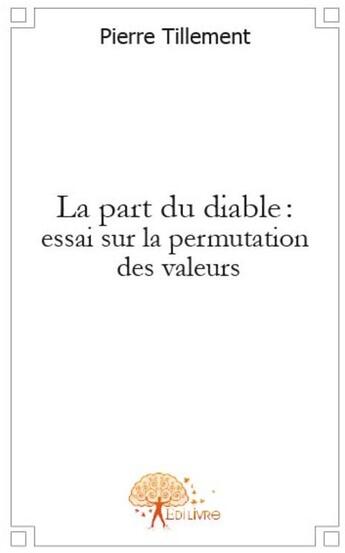 Couverture du livre « La part du diable : essai sur la permutation des valeurs » de Pierre Tillement aux éditions Edilivre