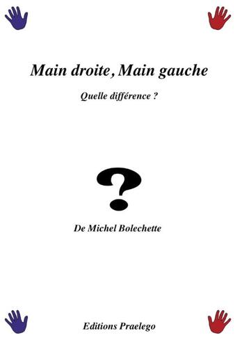 Couverture du livre « Main droite, main gauche, quelle difference ? » de Michel Bolechette aux éditions Praelego